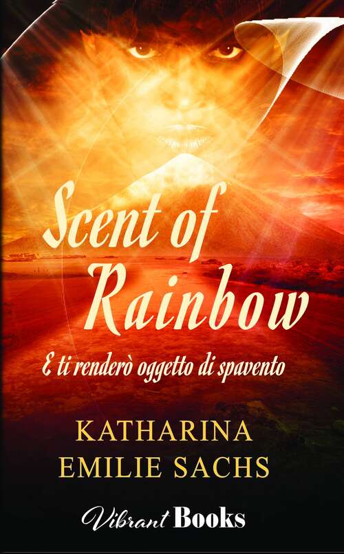 Book cover of Scent of Rainbow: E ti renderò oggetto di spavento