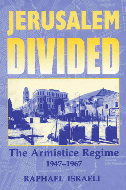 Book cover of Jerusalem Divided: The Armistice Regime, 1947-1967 (Israeli History, Politics and Society)