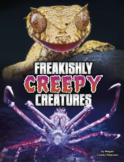 Freakishly Creepy Creatures (Unreal But Real Animals Ser.)