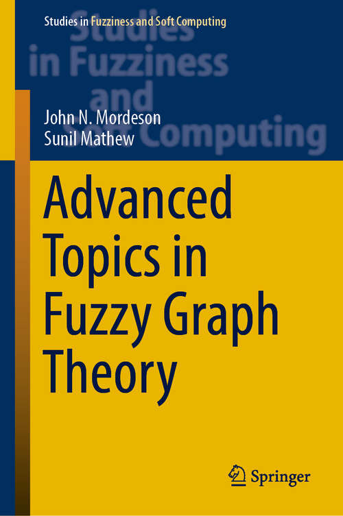 Advanced Topics in Fuzzy Graph Theory (Studies in Fuzziness and Soft Computing #375)