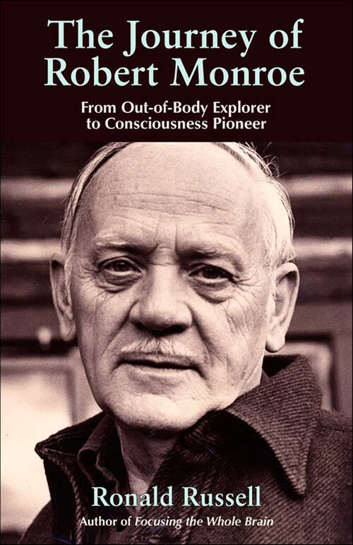 Book cover of The Journey of Robert Monroe: From Out-of-Body Exporer to Consciousness Pioneer