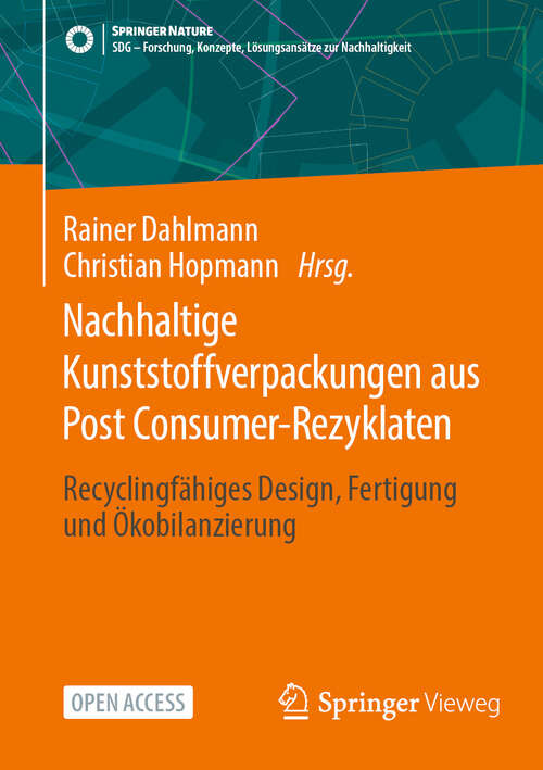 Book cover of Nachhaltige Kunststoffverpackungen aus Post Consumer-Rezyklaten: Recyclingfähiges Design, Fertigung und Ökobilanzierung (SDG - Forschung, Konzepte, Lösungsansätze zur Nachhaltigkeit)