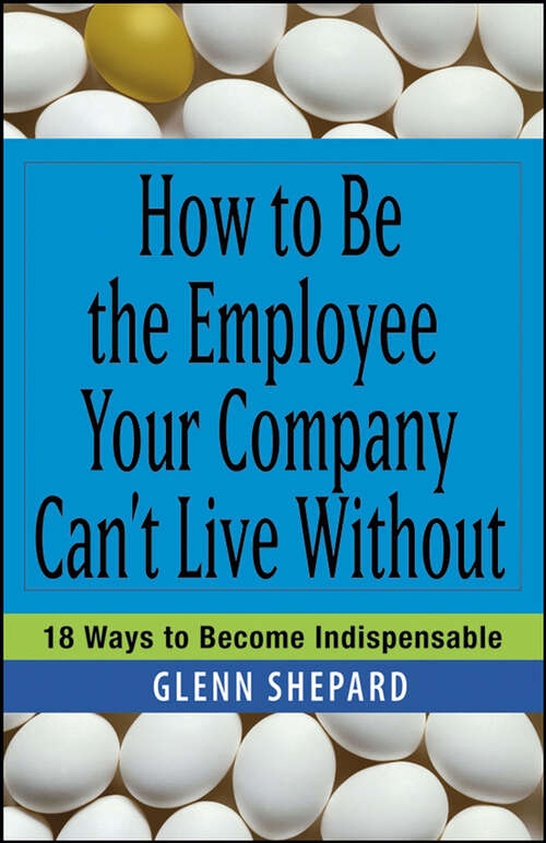 Book cover of How to Be the Employee Your Company Can't Live Without