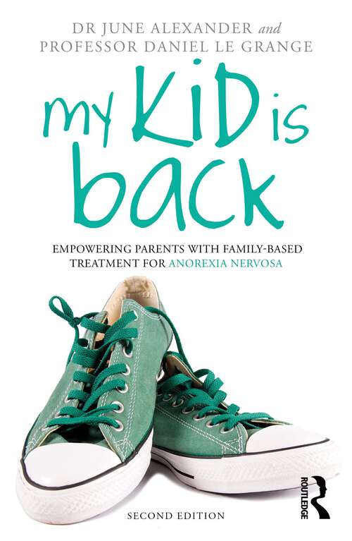 Book cover of My Kid is Back: Empowering Parents with Family-Based Treatment for Anorexia Nervosa (2)