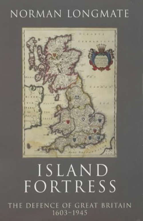 Book cover of Island Fortress: The Defence of Great Britian 1606-1945