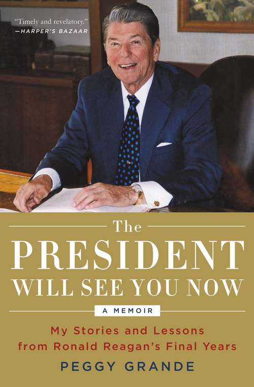 Book cover of The President Will See You Now: My Stories and Lessons from Ronald Reagan's Final Years