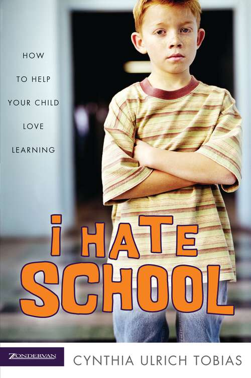 Book cover of I Hate School: How to Help Your Child Love Learning