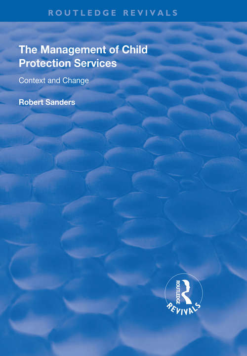 The Management of Child Protection Services: Context and Change (Routledge Revivals)