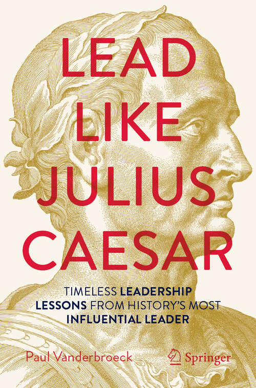 Book cover of Lead Like Julius Caesar: Timeless Leadership Lessons from History's Most Influential Leader
