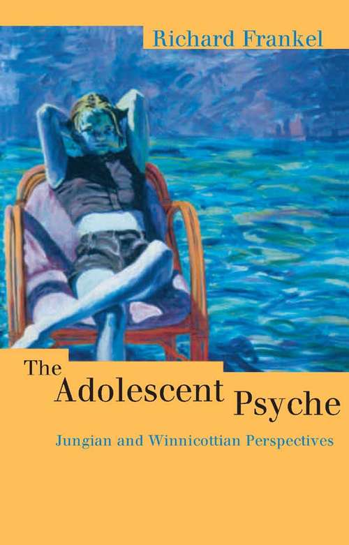 Book cover of The Adolescent Psyche: Jungian and Winnicottian Perspectives