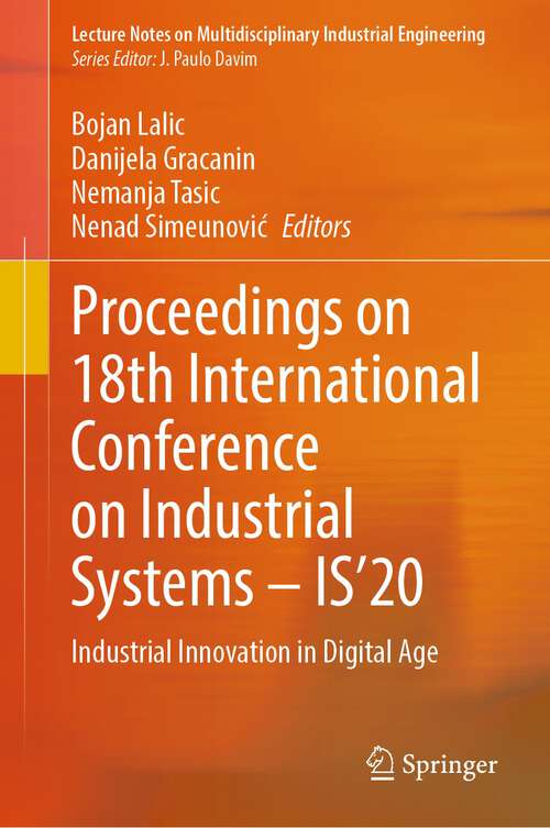 Proceedings on 18th International Conference on Industrial Systems – IS’20: Industrial Innovation in Digital Age (Lecture Notes on Multidisciplinary Industrial Engineering)