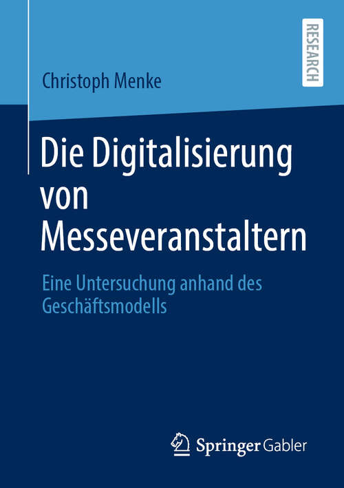 Book cover of Die Digitalisierung von Messeveranstaltern: Eine Untersuchung anhand des Geschäftsmodells (1. Aufl. 2020)