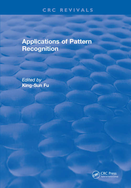 Applications of Pattern Recognition: [proceedings Of The Nato Advanced Study Institute On Pattern Recognition-theory And Application, Bandol, France, September 1975] (Nato Science Series E: Ser. #22)