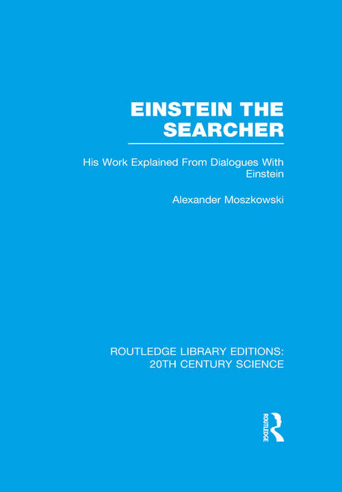 Book cover of Einstein The Searcher: His Work Explained from Dialogues with Einstein (Routledge Library Editions: 20th Century Science)