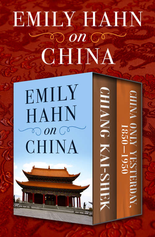 Book cover of Emily Hahn on China: Chiang Kai-Shek and China Only Yesterday, 1850–1950