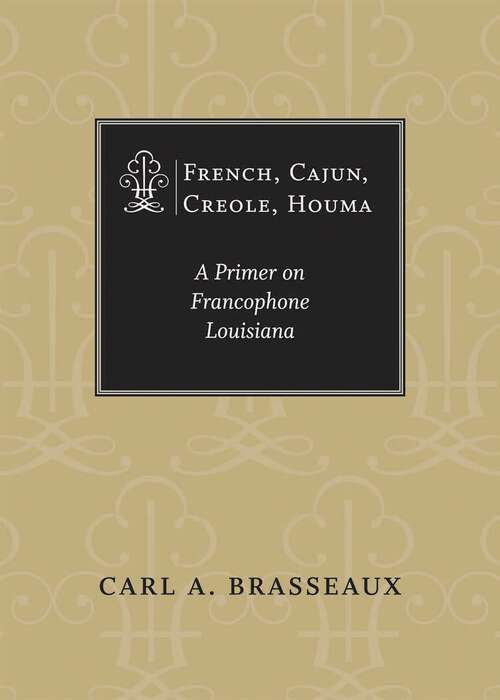 Book cover of French, Cajun, Creole, Houma: A Primer on Francophone Louisiana