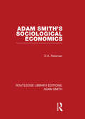 Adam Smith's Sociological Economics (Routledge Library Editions: Adam Smith)