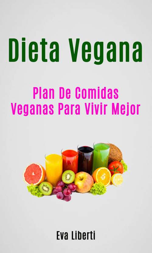 Book cover of Dieta Vegana: Plan De Comidas Veganas Para Vivir Mejor