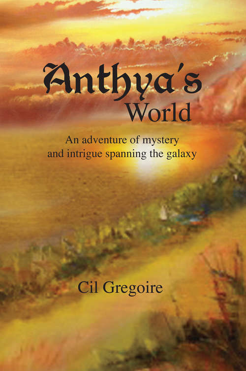 Book cover of Anthya's World: An adventure of mystery and intrigue spanning the galaxy
