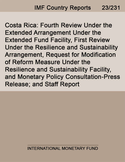 Book cover of Costa Rica: Fourth Review Under the Extended Arrangement Under the Extended Fund Facility, First Review Under the Resilience and Sustainability Arrangement, Request for Modification of Reform Measure Under the Resilience and Sustainability Facility, and Monetary Policy Consultation-Press Release; and Staff Report