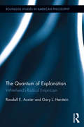 The Quantum of Explanation: Whitehead’s Radical Empiricism (Routledge Studies in American Philosophy)