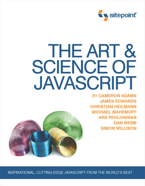 The Art & Science of JavaScript: Inspirational, Cutting-Edge JavaScript From the World's Best
