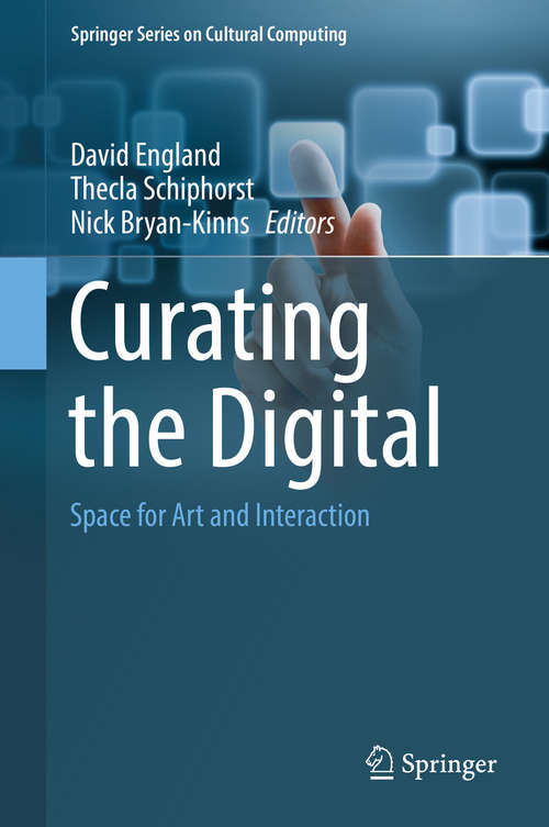 Book cover of Curating the Digital: Space for Art and Interaction (Springer Series on Cultural Computing #0)