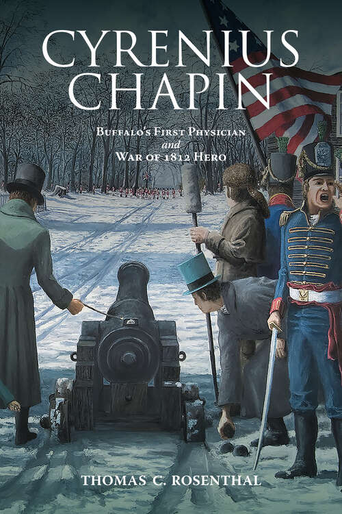 Book cover of Cyrenius Chapin: Buffalo’s First Physician and War of 1812 Hero (Excelsior Editions)