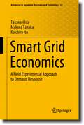 Smart Grid Economics: A Field Experimental Approach to Demand Response (Advances in Japanese Business and Economics #32)