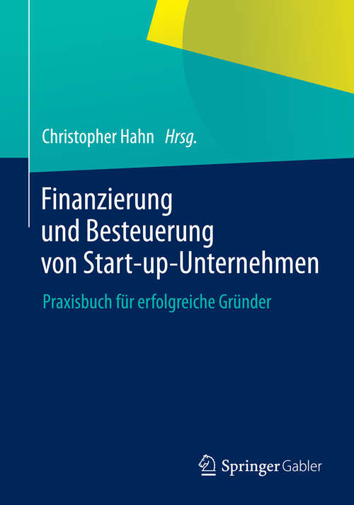 Book cover of Finanzierung und Besteuerung von Start-up-Unternehmen: Praxisbuch für erfolgreiche Gründer (2014)