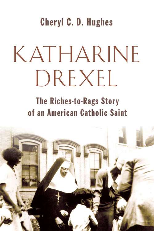 Book cover of Katharine Drexel: The Riches-to-Rags Life Story of an American Catholic Saint