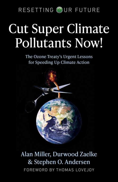Book cover of Cut Super Climate Pollutants Now!: The Ozone Treaty's Urgent Lessons for Speeding Up Climate Action (Resetting Our Future)