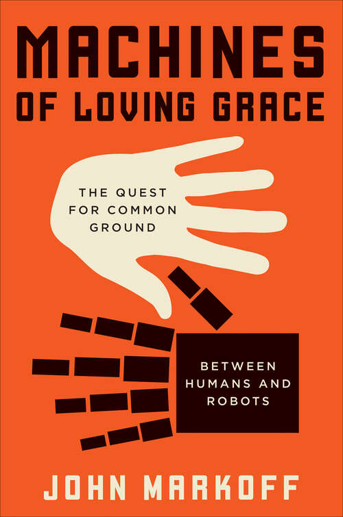 Book cover of Machines of Loving Grace: The Quest for Common Ground Between Humans and Robots