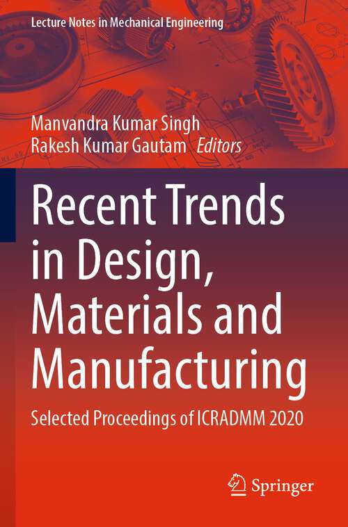 Recent Trends in Design, Materials and Manufacturing: Selected Proceedings of ICRADMM 2020 (Lecture Notes in Mechanical Engineering)