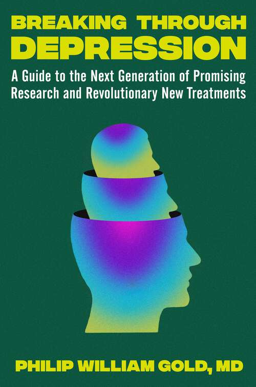 Book cover of Breaking Through Depression: A Guide to the Next Generation of Promising Research and Revolutionary New Treatments