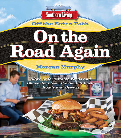 Book cover of Southern Living Off the Eaten Path: On the Road Again: More Unforgettable Foods and Characters from the South's Back Roads and Byways
