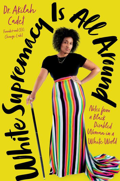 Book cover of White Supremacy Is All Around: Notes from a Black Disabled Woman in a White World