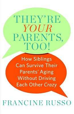 Book cover of They’re Your Parents, Too!: How Siblings Can Survive Their Parents’ Aging Without Driving Each Other Crazy