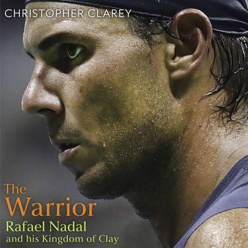 Book cover of The Warrior: Rafael Nadal and His Kingdom of Clay
