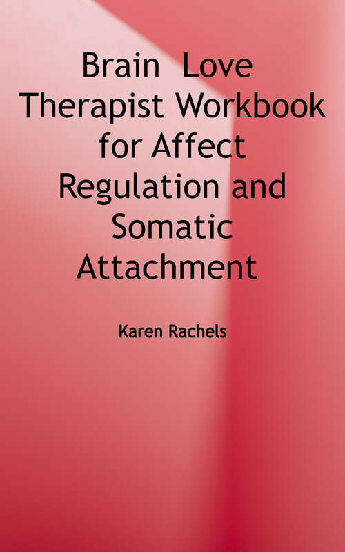 Book cover of Body, Brain, Love: A Therapist's Workbook for Affect Regulation and Somatic Attachment