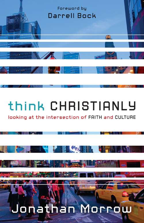 Book cover of Think Christianly: Looking at the Intersection of Faith and Culture