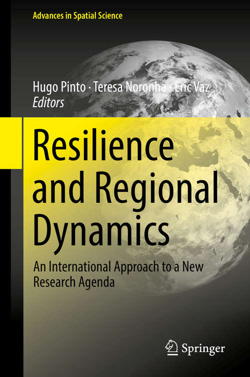 Resilience and Regional Dynamics: An International Approach to a New Research Agenda (Advances in Spatial Science)