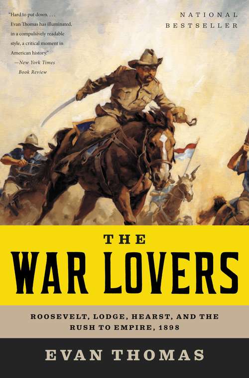 Book cover of The War Lovers: Roosevelt, Lodge, Hearst, and the Rush to Empire 1898