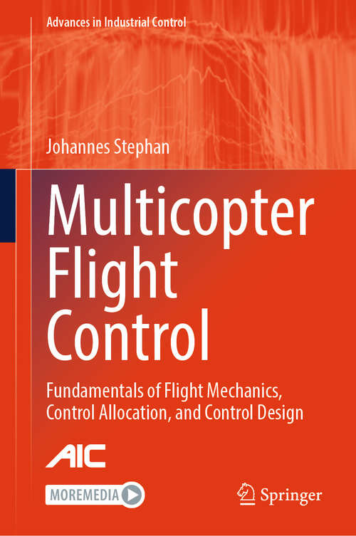 Book cover of Multicopter Flight Control: Fundamentals of Flight Mechanics, Control Allocation, and Control Design (Advances in Industrial Control)