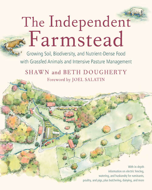 Book cover of The Independent Farmstead: Growing Soil, Biodiversity, and Nutrient-Dense Food with Grassfed Animals and Intensive Pasture Management