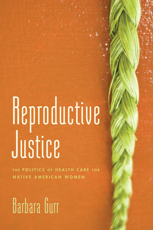 Book cover of Reproductive Justice: The Politics of Health Care for Native American Women
