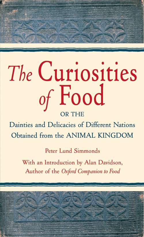 Book cover of The Curiosities of Food: Or the Dainties and Delicacies of Different Nations Obtained from the Animal Kingdom
