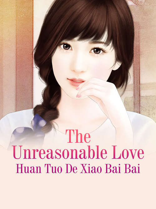 Book cover of The Unreasonable Love: Volume 1 (Volume 1 #1)