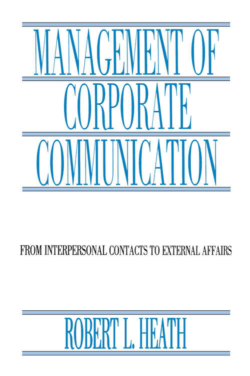 Management of Corporate Communication: From Interpersonal Contacts To External Affairs (Routledge Communication Ser.)