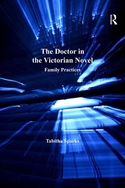 Book cover of The Doctor in the Victorian Novel: Family Practices